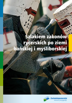 Przewodnik Szlakiem Zakonów Rycerskich po ziemi bańskiej i myśliborskiej.